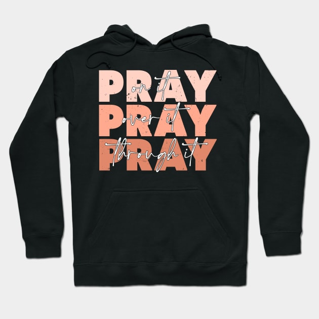 Pray On It - Pray Over It - Pray Through It for Christians Hoodie by Kleurplaten kind